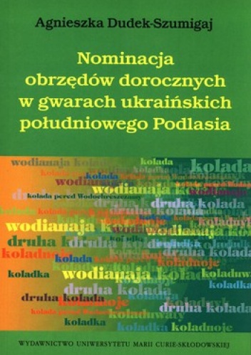 Nominacja obrzędów dorocznych w gwarach ukraińskich południowego Podlasia - Agnieszka Dudek - Szumigaj