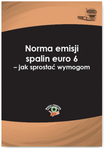 Norma emisji spalin euro 6 - jak sprostać wymogom - praca zbiorowa