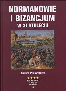 Normanowie i Bizancjum w XI stuleciu - Dariusz Piwowarczyk