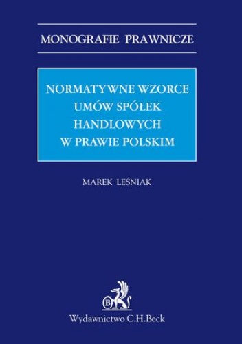 Normatywne wzorce umów spółek handlowych w prawie polskim - Leśniak Marek