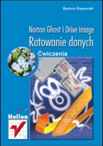 Norton Ghost i Drive Image. Ratowanie danych. Ćwiczenia - Bartosz Danowski