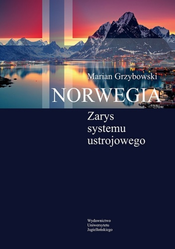 Norwegia. Zarys systemu ustrojowego - Marian Grzybowski