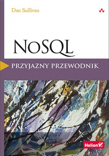 NoSQL. Przyjazny przewodnik - Dan Sullivan