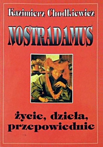 Nostradamus - Jego życie, dzieła i przepowiednie - Kazimierz Chodkiewicz