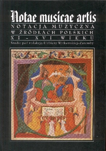 Notae Musicae Artis. Notacja muzyczna w źródłach polskich XI-XVI wieku - Elżbieta Witkowska-Zaremba