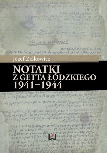 Notatki z getta łódzkiego 1941-1944 - Józef Zelkowicz