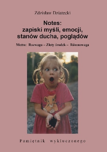 Notes: zapiski myśli, emocji, stanów ducha, poglądów. Pamiętnik wykluczonego - Zdzisław Dziatecki