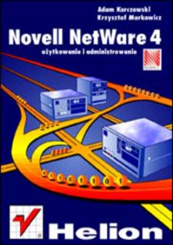 Novell Netware 4 - użytkowanie i administrowanie - Krzysztof Markowicz, Adam Korczowski