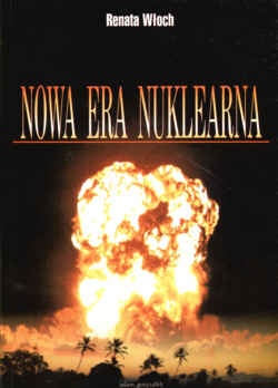 Nowa era nuklearna. Analiza indyjsko-pakistańskiego kryzysu - Renata Włoch