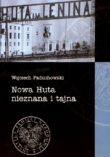 Nowa Huta nieznana i tajna - Wojciech Paduchowski