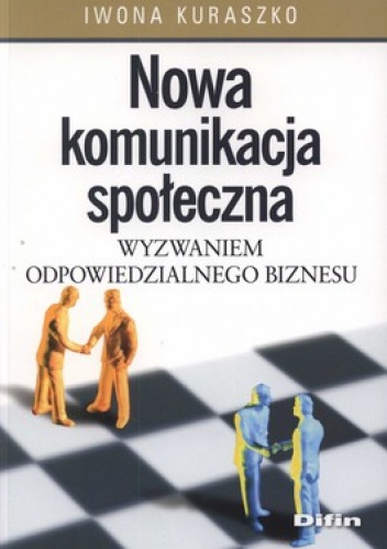Nowa komunikacja społeczna wyzwaniem odpowiedzialnego biznesu - Iwona Kuraszko