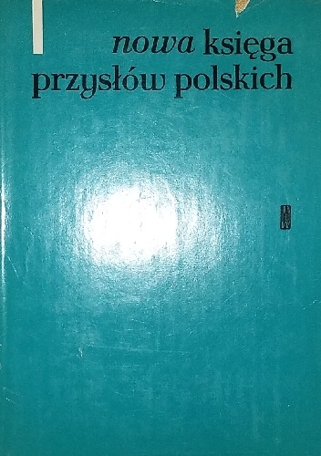 Nowa księga przysłów i wyrażeń przysłowiowych polskich tom 1 - praca zbiorowa, Julian Krzyżanowski