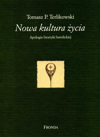 Nowa kultura życia. Apologia bioetyki katolickiej - Tomasz P. Terlikowski