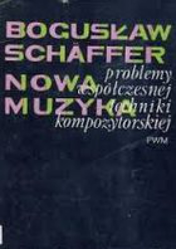 Nowa muzyka - problemy współczesnej techniki kompozytorskiej - Bogusław Schaeffer