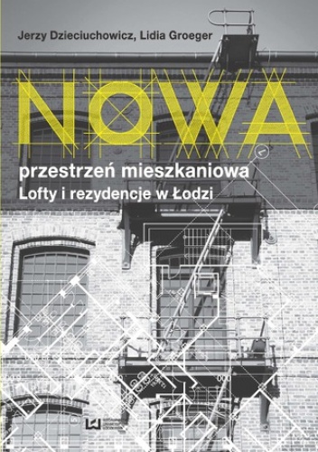 Nowa przestrzeń mieszkaniowa. Lofty i rezydencje w Łodzi - Jerzy Dzieciuchowicz, Lidia Groeger