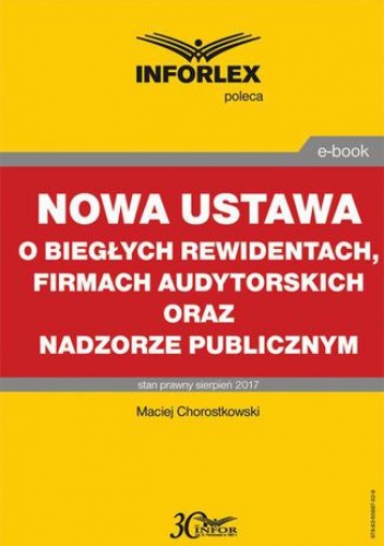 Nowa ustawa o biegłych rewidentach, firmach audytorskich oraz nadzorze publicznym - Chorostkowski Maciej