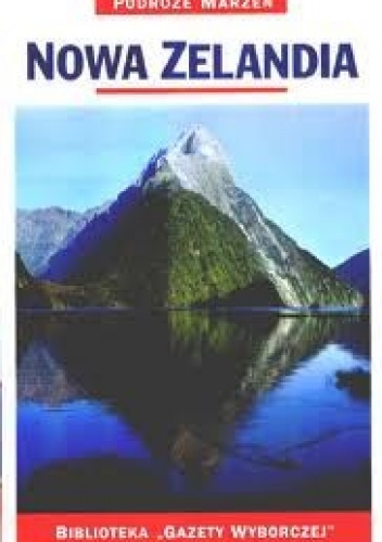 Nowa Zelandia. Podróże marzeń - praca zbiorowa
