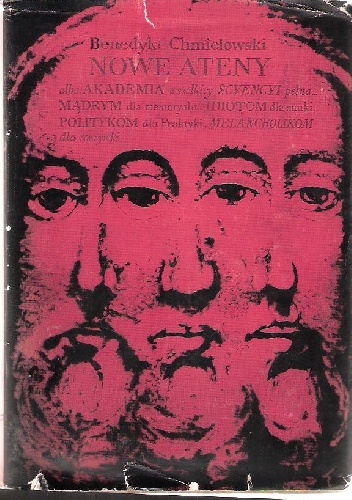 Nowe Ateny albo Akademia wszelkiej sciencyi pełna, na różne tytuły iak na classes podzielona, mądrym dla memoryału, idiotom dla nauki, politykom dla praktyki, melancholikom dla roz.