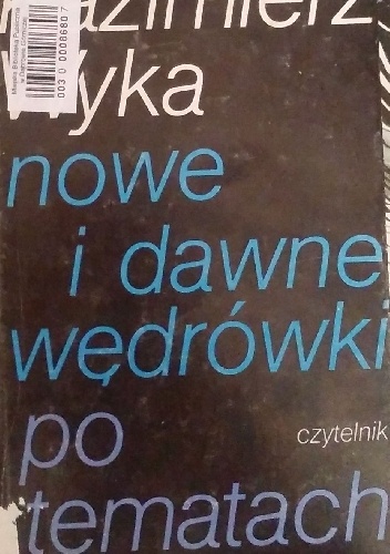 Nowe i dawne wędrówki po tematach - Kazimierz Wyka