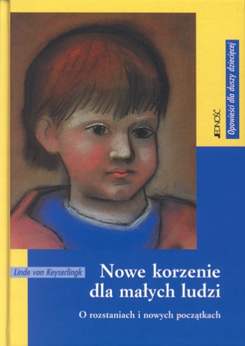 Nowe korzenie dla małych ludzi. O rozstaniach i nowych początkach - Linde von Keyserlingk