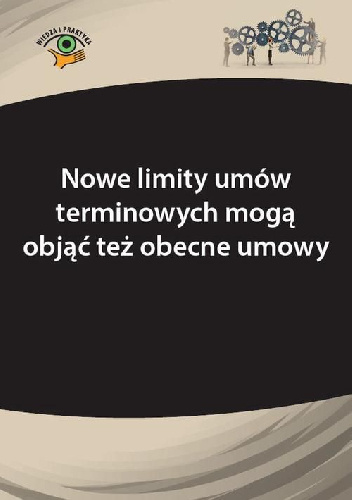 Nowe limity umów terminowych mogą objąć też obecne umowy - Szymon Sokolik, Katarzyna Wrońska-Zblewska