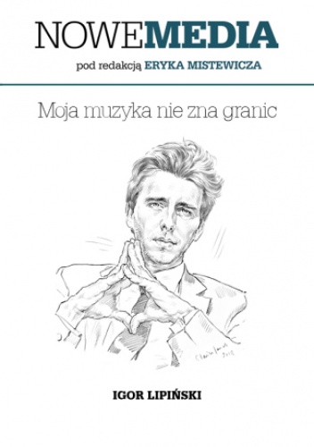 NOWE MEDIA pod redakcją Eryka Mistewicza: Moja muzyka nie zna granic - Lipiński Igor