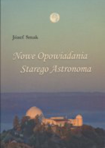 Nowe opowiadania starego astronoma - Józef Smak