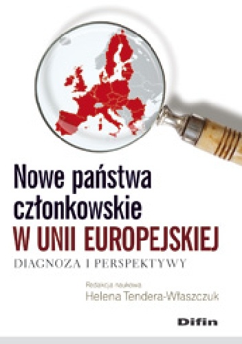 Nowe państwa członkowskie w Unii Europejskiej. Diagnoza i perspektywy - Helena Tendera-Właszczuk