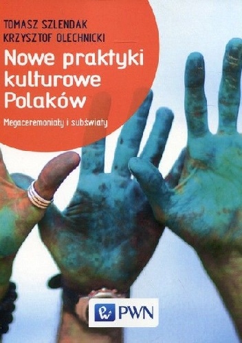 Nowe praktyki kulturowe Polaków - Tomasz Szlendak, Krzysztof Olechnicki