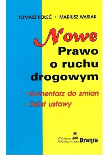 Nowe prawo o ruchu drogowym. Komentarz do zmian. Tekst ustawy - Mariusz Wasiak, Tomasz Połeć