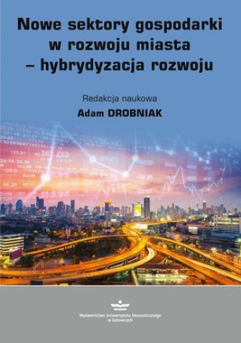 Nowe sektory gospodarki w rozwoju miasta - hybrydyzacja rozwoju - Drobniak Adam