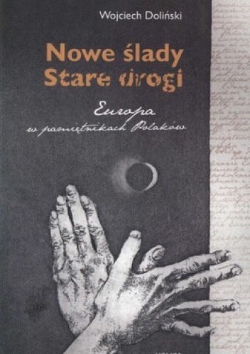 Nowe ślady. Stare drogi. Europa w pamiętnikach polaków - Wojciech Doliński