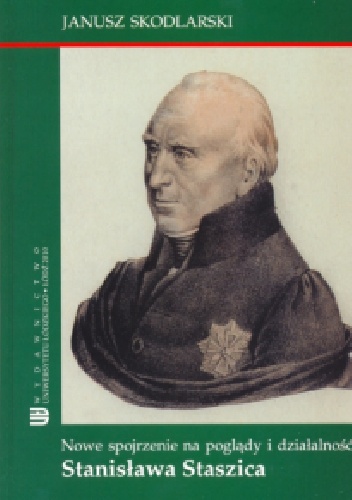 Nowe spojrzenie na poglądy i działalność Stanisława Staszica - Janusz Skodlarski