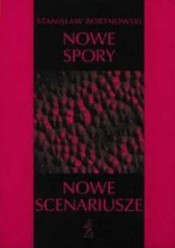 Nowe spory, nowe scenariusze. - Stanisław Bortnowski