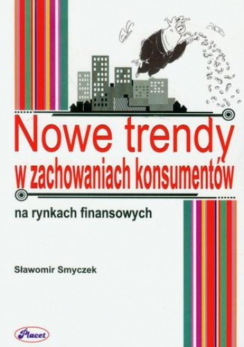 Nowe trendy w zachowaniach konsumentów na rynkach finansowych - Sławomir Smyczek