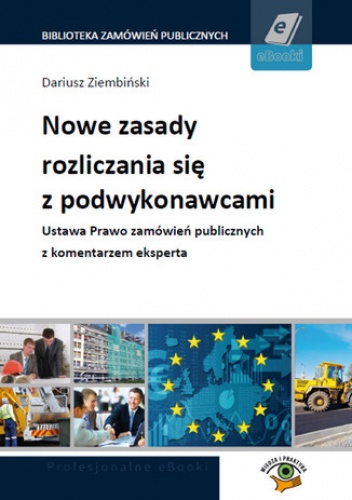 Nowe zasady rozliczania się z podwykonawcami. Ustawa Prawo zamówień publicznych z komentarzem eksperta - Ziembiński Dariusz