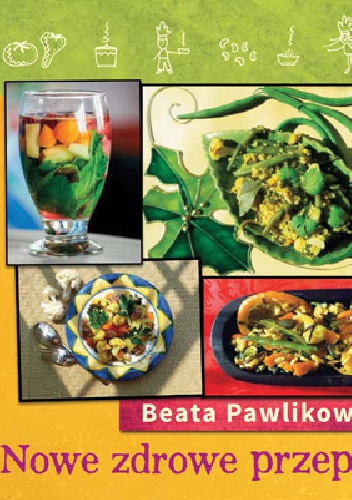 Nowe zdrowe przepisy - Beata Pawlikowska