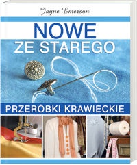 Nowe ze starego. Przeróbki krawieckie - Jayne Emerson