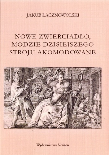 Nowe zwierciadło, modzie dzisiejszego stroju akomodowane - Jakub Łącznowolski