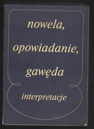 Nowela, opowiadanie, gawęda. Interpretacje małych form narracyjnych