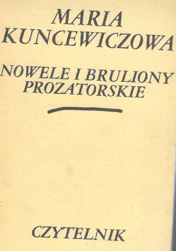 Nowele i bruliony prozatorskie - Maria Kuncewiczowa