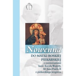 Nowenna do Matki Boskiej Piekarskiej z rozważaniami kard. Karola Wojtyły, bł. Jana Pawła II z piekarskiego wzgórza - Gabriela Pindur