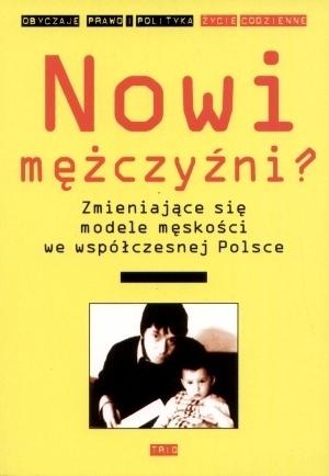Nowi mężczyźni? Zmieniające się modele męskości we współczesnej Polsce - Małgorzata Fuszara