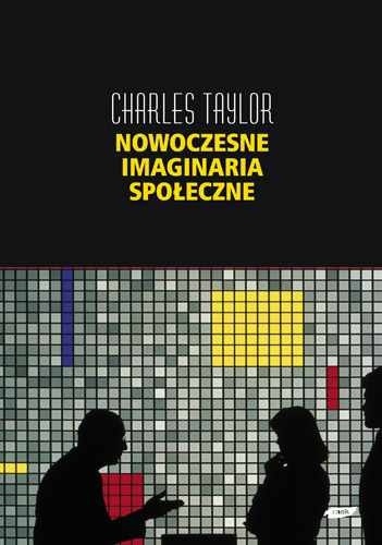 Nowoczesne imaginaria społeczne - Charles Taylor