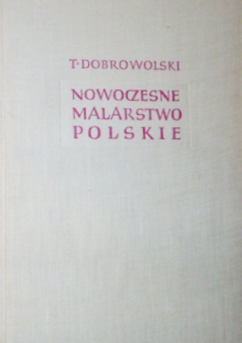 Nowoczesne malarstwo polskie 1764-1939. T. 1 - Tadeusz Dobrowolski