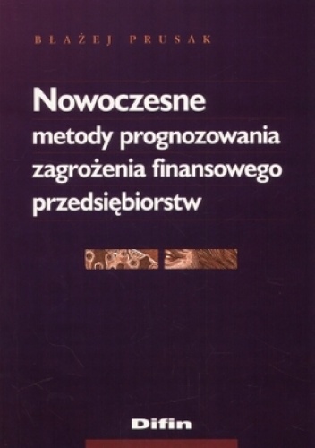 Nowoczesne metody prognozowania zagrożenia finansowego przedsiębiorstw - Błażej Prusak