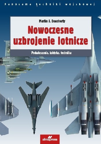 Nowoczesne uzbrojenie lotnicze - Martin J. Dougherty