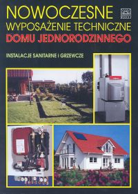 Nowoczesne wyposażenie techniczne domu jednorodzinnego Instalacje sanitarne i grzewcze - Halina Koczyk, Bronisława Antoniewicz