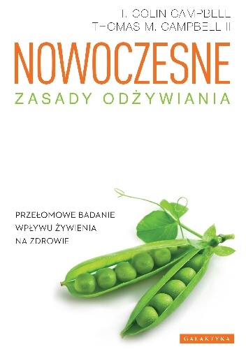 Nowoczesne zasady odżywiania. Przełomowe badanie wpływu żywienia na zdrowie - T. Colin Campbell, Thomas M. Campbell II