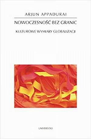 Nowoczesność bez granic. Kulturowe wymiary globalizacji - Arjun Appadurai